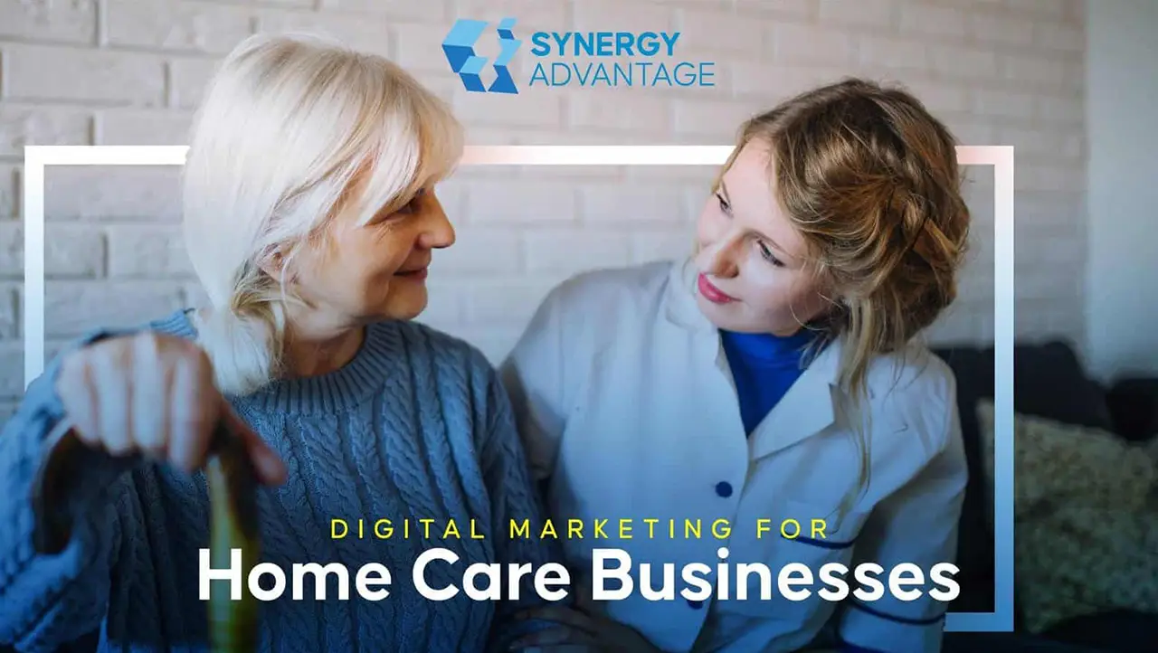 Digital Marketing For Homecare Businesses Synergy Advantage