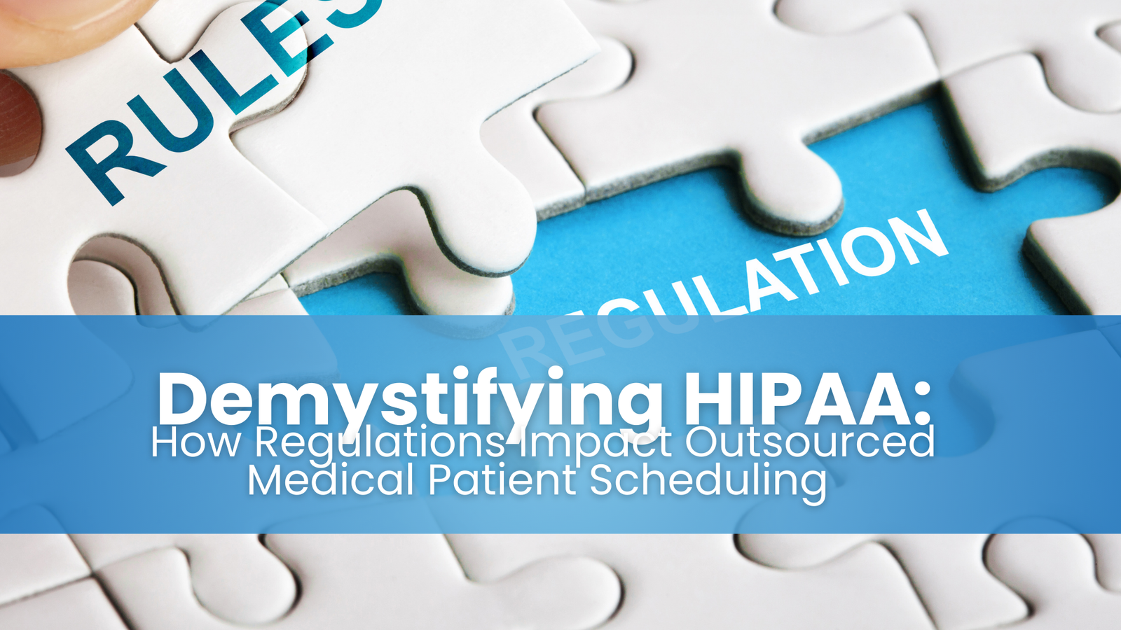 Demystifying HIPAA: How Regulations Impact Outsourced Medical Patient Scheduling