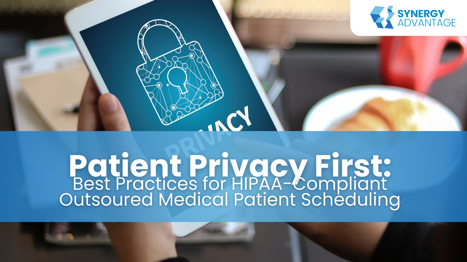 Patient Privacy First: Best Practices for HIPAA-Compliant Outsourced Medical Patient Scheduling