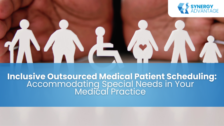 Inclusive Outsourced Medical Patient Scheduling: Accommodating Special Needs in Your Medical Practice