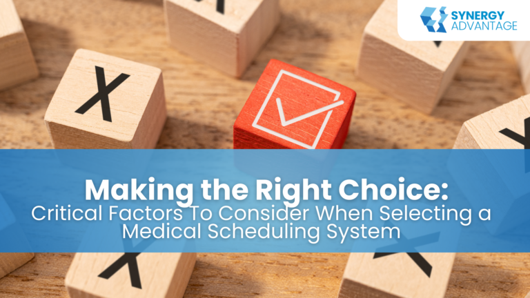 Making the Right Choice: Critical Factors To Consider When Selecting a Medical Scheduling System