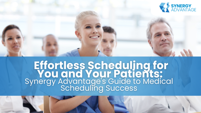 Effortless Scheduling for You and Your Patients: Synergey Advantage's Guide to Medical Scheduling Success