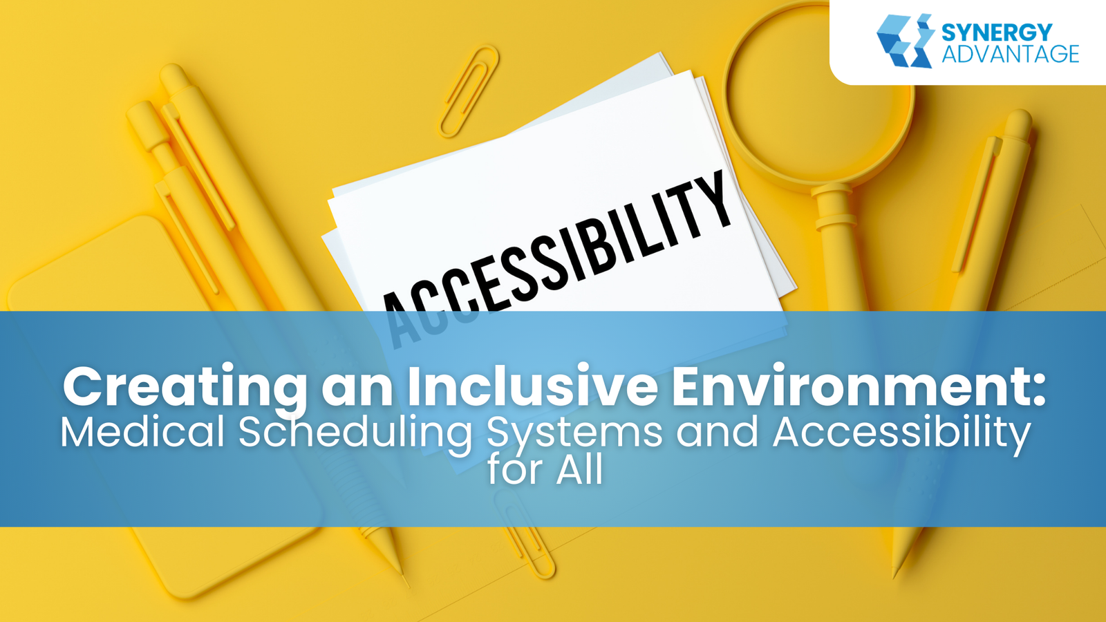 Creating an Inclusive Environment: Medical Scheduling Systems and Accessibility for All