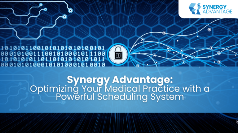 Synergy Advantage: Optimizing Your Medical Practice with a Powerful Scheduling System