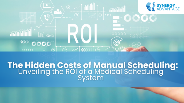 The Hidden Costs of Manual Scheduling: Unveiling the ROI of a Medical Scheduling System