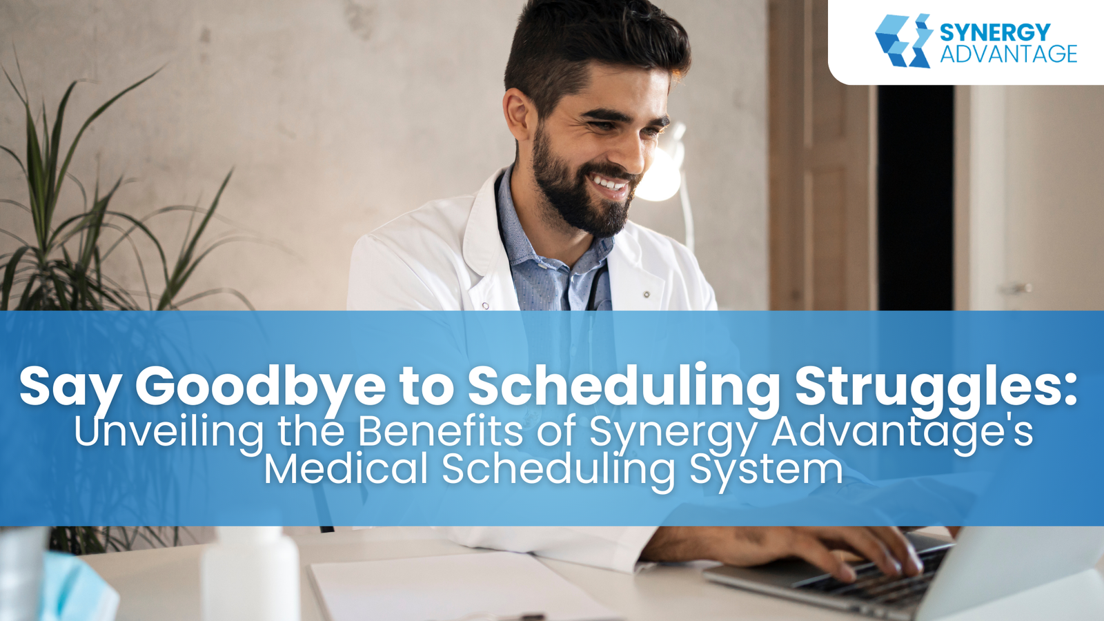 Say Goodbye to Scheduling Struggles: Unveiling the Benefits of Synergy Advantage's Medical Scheduling System