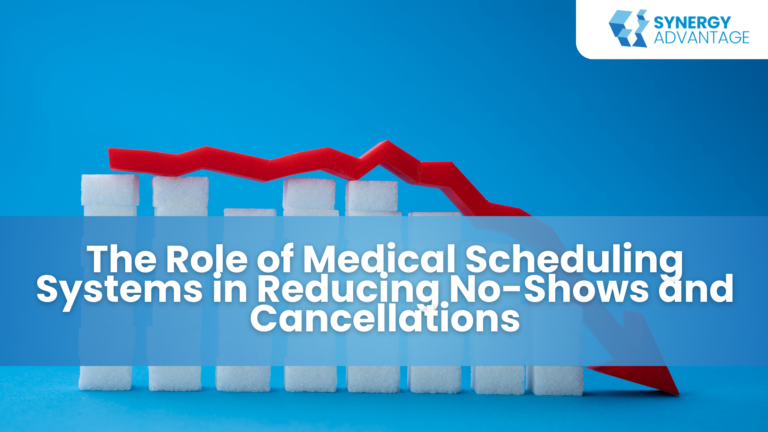 The Role of Medical Scheduling Systems in Reducing No-Shows and Cancellations