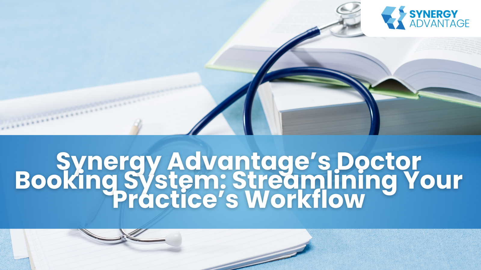 Synergy Advantage’s Doctor Booking System: Streamlining Your Practice’s Workflow