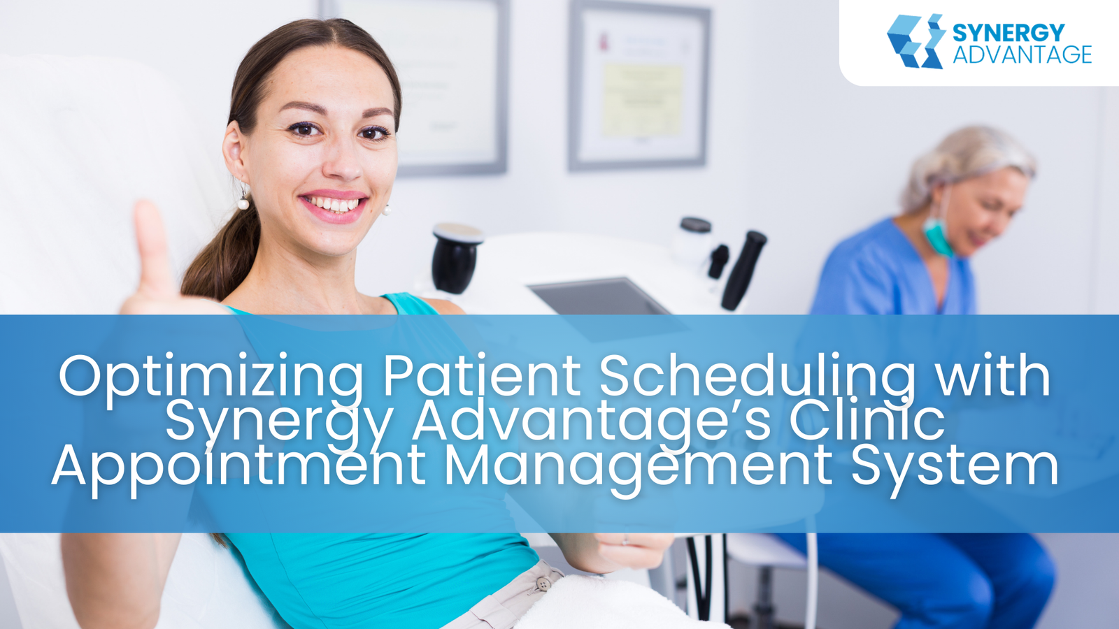 Optimizing Patient Scheduling with Synergy Advantage’s Clinic Appointment Management System