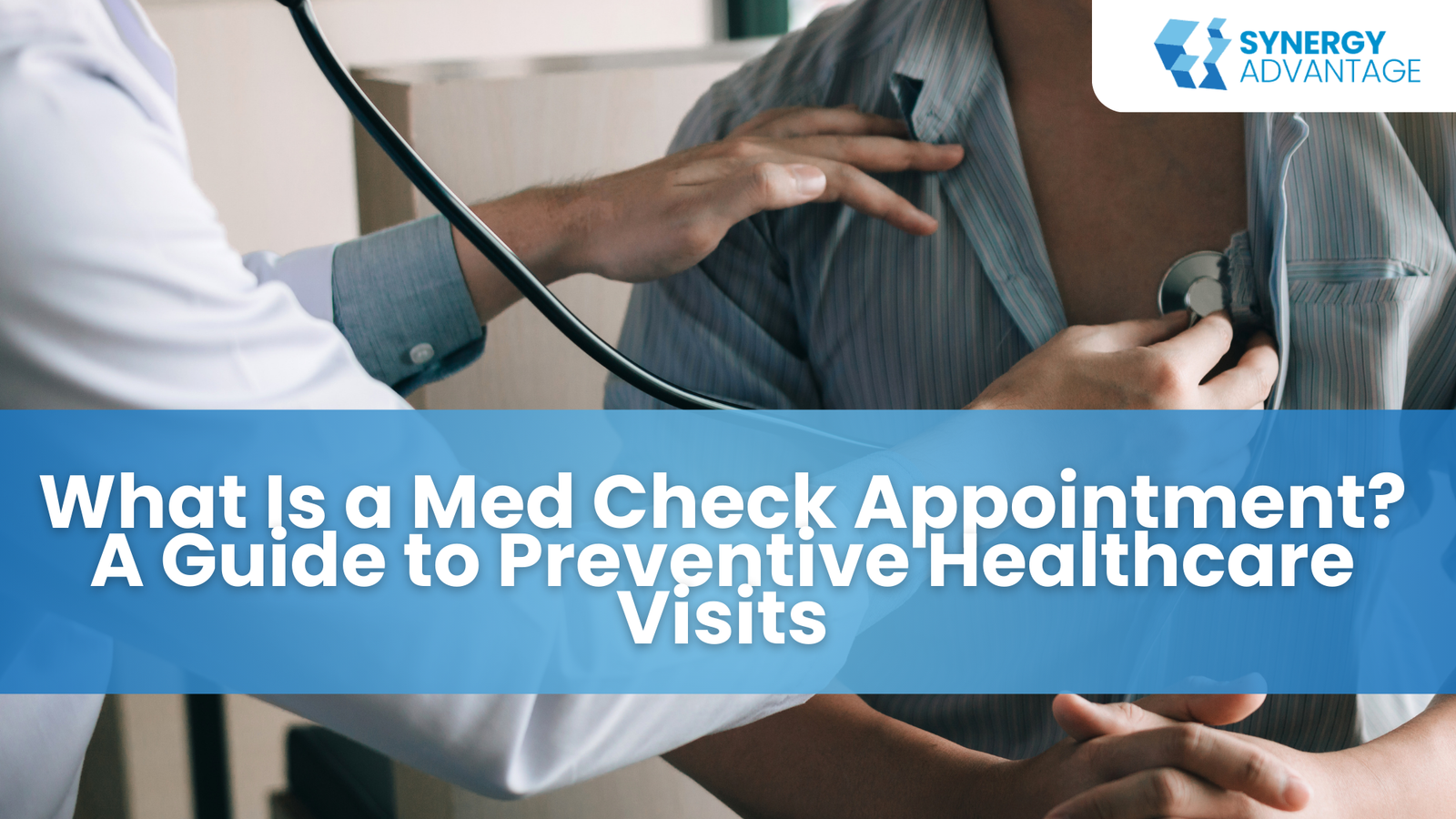 What Is a Med Check Appointment? A Guide to Preventive Healthcare Visits