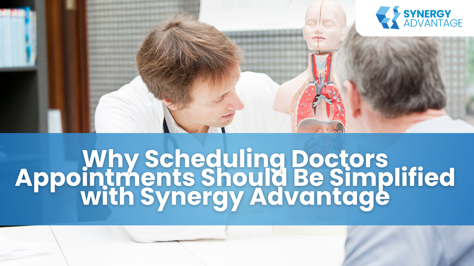 Why Scheduling Doctors Appointments Should Be Simplified with Synergy Advantage